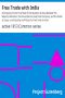 [Gutenberg 36939] • Free Trade with India / An Enquiry into the True State of the Question at Issue Between His Majesty's Ministers, the Honorable the East India Company, and the Public at Large, on the Justice and Policy of a Free Trade to India